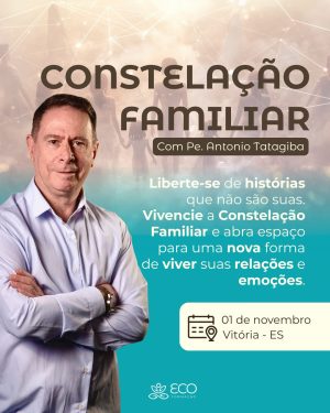 Pela Primeira Vez em Vitória: Pe. Antônio Tatagiba com a Constelação Familiar